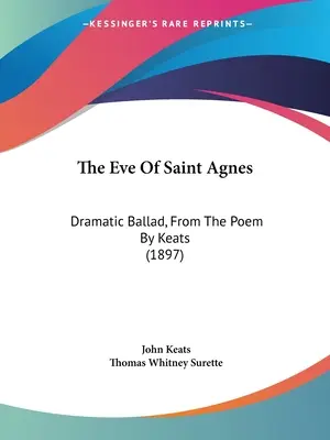 Der Abend der Heiligen Agnes: Dramatische Ballade, nach dem Gedicht von Keats (1897) - The Eve Of Saint Agnes: Dramatic Ballad, From The Poem By Keats (1897)