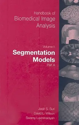 Handbuch der biomedizinischen Bildanalyse: Band 1: Segmentierungsmodelle Teil A - Handbook of Biomedical Image Analysis: Volume 1: Segmentation Models Part A