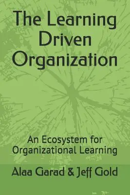 Die lernorientierte Organisation: Ein Ökosystem für Organisatorisches Lernen - The Learning Driven Organization: An Ecosystem for Organizational Learning