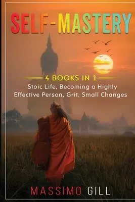 Self-Mastery: 4 Bücher in 1 - Stoic Life, Becoming a Highly Effective Person, Grit, Small Changes - Self-Mastery: 4 Books in 1 - Stoic Life, Becoming a Highly Effective Person, Grit, Small Changes