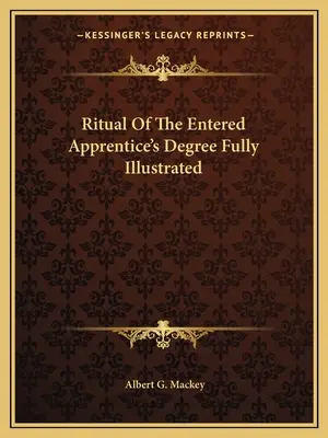 Ritual des Lehrlingsgrades Vollständig illustriert - Ritual Of The Entered Apprentice's Degree Fully Illustrated