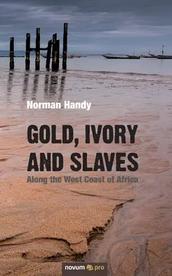 Gold, Elfenbein und Sklaven: Entlang der Westküste Afrikas - Gold, Ivory and Slaves: Along the West Coast of Africa