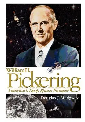 William H. Pickering: Amerikas Weltraum-Pionier - William H. Pickering: America's Deep Space Pioneer