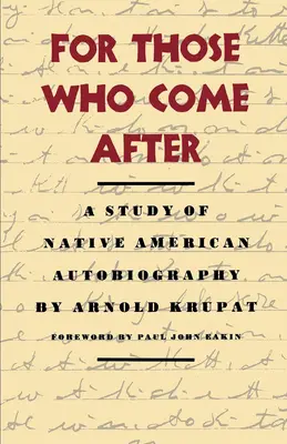 Für diejenigen, die danach kommen: Eine Studie über die Autobiographie amerikanischer Ureinwohner - For Those Who Come After: A Study of Native American Autobiography