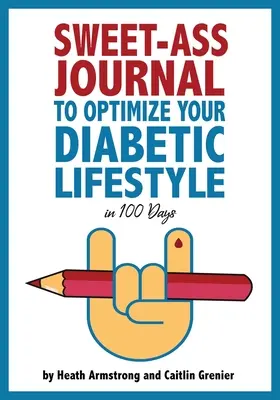 Sweet-Ass Journal zur Optimierung Ihres diabetischen Lebensstils in 100 Tagen: Leitfaden & Tagebuch: Eine einfache tägliche Praxis zur Optimierung Ihres diabetischen Lebensstils für immer - Sweet-Ass Journal to Optimize Your Diabetic Lifestyle in 100 Days: Guide & Journal: A Simple Daily Practice to Optimize Your Diabetic Lifestyle Foreve