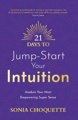 21 Tage, um Ihre Intuition in Gang zu bringen: Erwecken Sie Ihren stärksten Supersinn - 21 Days to Jump-Start Your Intuition: Awaken Your Most Empowering Super Sense