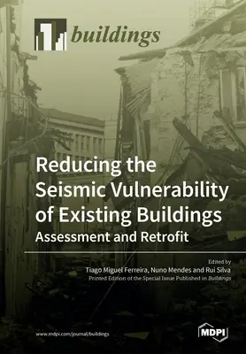 Verringerung der seismischen Anfälligkeit bestehender Gebäude - Bewertung und Nachrüstung - Reducing the Seismic Vulnerability of Existing Buildings Assessment and Retrofit