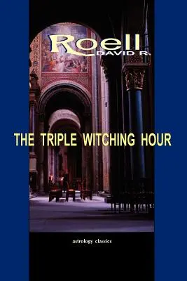 Die dreifache Hexenstunde: Das dritte Buch mit astrologischen Aufsätzen - The Triple Witching Hour: The Third Book of Astrological Essays