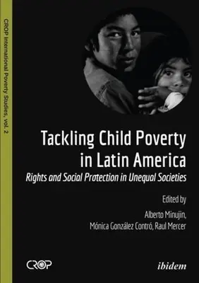 Bekämpfung der Kinderarmut in Lateinamerika: Rechte und sozialer Schutz in ungleichen Gesellschaften - Tackling Child Poverty in Latin America: Rights and Social Protection in Unequal Societies