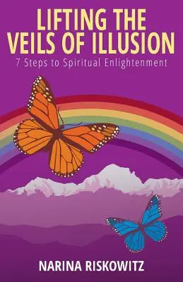 Die Schleier der Illusion lüften: 7 Schritte zur spirituellen Erleuchtung - Lifting the Veils of Illusion: 7 Steps Towards Spiritual Enlightenment