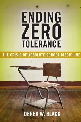 Beendigung der Nulltoleranz: Die Krise der absoluten Schuldisziplin - Ending Zero Tolerance: The Crisis of Absolute School Discipline