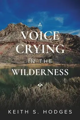 Eine Stimme, die in der Wüste ruft: Das unglaubliche Leben und Wirken von Johannes dem Täufer - A Voice Crying in the Wilderness: The Incredible Life & Ministry of John the Baptist