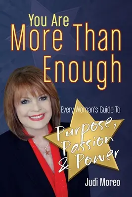 Du bist mehr als genug: Der Leitfaden für jede Frau zu Sinn, Leidenschaft und Macht - You Are More Than Enough: Every Woman's Guide to Purpose, Passion and Power