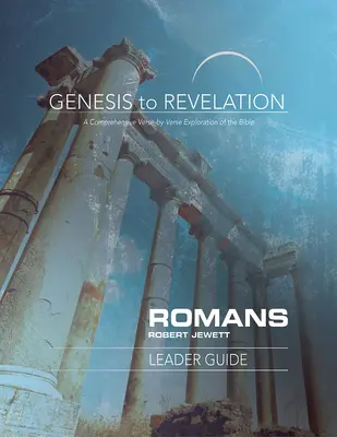 Genesis bis Offenbarung: Römer Leitfaden: Eine umfassende Erkundung der Bibel von Vers zu Vers - Genesis to Revelation: Romans Leader Guide: A Comprehensive Verse-By-Verse Exploration of the Bible