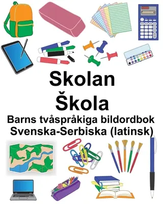 Schwedisch-Serbisch (Latein) Skolan/Skola Zweisprachiges Bilderwörterbuch für Kinder - Svenska-Serbiska (latinsk) Skolan/Skola Barns tvsprkiga bildordbok