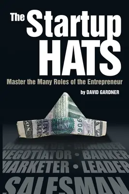 Die Startup-Hüte: Meistern Sie die vielen Rollen des Unternehmers - The Startup Hats: Master the Many Roles of the Entrepreneur