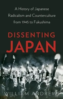 Andersdenkendes Japan: Eine Geschichte des japanischen Radikalismus und der Gegenkultur von 1945 bis Fukushima - Dissenting Japan: A History of Japanese Radicalism and Counterculture from 1945 to Fukushima