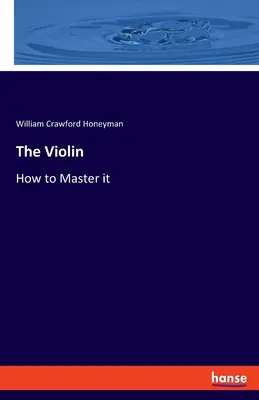 Die Geige: Wie man sie beherrscht - The Violin: How to Master it