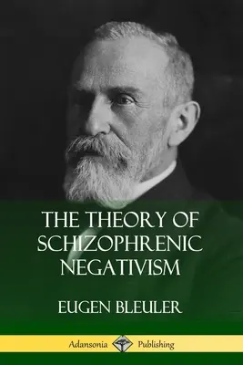Die Theorie des schizophrenen Negativismus - The Theory of Schizophrenic Negativism