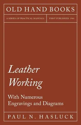 Lederverarbeitung - Mit zahlreichen Stichen und Diagrammen - Leather Working - With Numerous Engravings and Diagrams