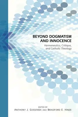Jenseits von Dogmatismus und Unschuld: Hermeneutik, Kritik und katholische Theologie - Beyond Dogmatism and Innocence: Hermeneutics, Critique, and Catholic Theology