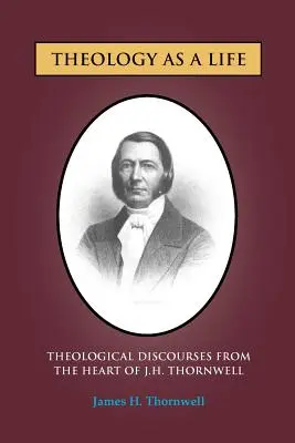 Theologie als Leben: Theologische Reden von J.H. Thornwell - Theology as a Life: Theological Discourses from J.H. Thornwell