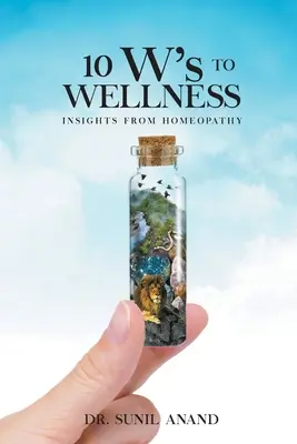 Die 10 W's To WELLNESS: Einblicke in die Homöopathie - The 10W's To WELLNESS: Insights from Homeopathy