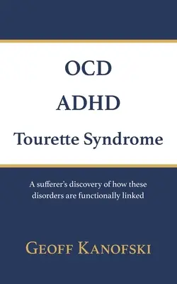 Zwangsstörung, ADHS, Tourette-Syndrom: Die Entdeckung eines Betroffenen, wie diese Störungen funktionell miteinander verbunden sind - OCD, ADHD, Tourette Syndrome: A sufferer's discovery of how these disorders are functionally linked