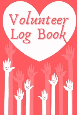 Ehrenamtliches Logbuch: Zivildienst-Tagebuch, Arbeitsstunden-Tagebuch, Notizbuch zum Aufzeichnen, Journal für ehrenamtliche Arbeit - Volunteer Log Book: Community Service Log Book, Work Hours Log, Notebook Diary to Record, Volunteering Journal