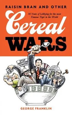 Rosinenkleie und andere Getreidekriege: 30 Jahre Lobbyarbeit für den berühmtesten Tiger der Welt - Raisin Bran and Other Cereal Wars: 30 Years of Lobbying for the Most Famous Tiger in the World