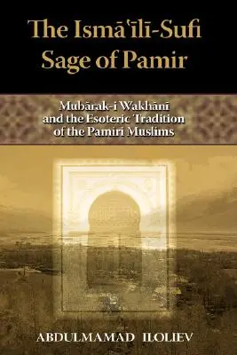 Der ismailitisch-sufistische Weise des Pamir: Mubarak-I Wakhani und die esoterische Tradition der pamirischen Muslime - The Ismaili-Sufi Sage of Pamir: Mubarak-I Wakhani and the Esoteric Tradition of the Pamiri Muslims