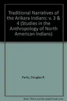 Traditionelle Erzählungen der Arikara-Indianer, Bände 3 und 4 - Traditional Narratives of the Arikara Indians, Volumes 3 & 4