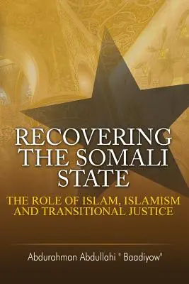 Die Wiederherstellung des somalischen Staates: Die Rolle von Islam, Islamismus und Übergangsjustiz - Recovering the Somali State: The Role of Islam, Islamism and Transitional Justice
