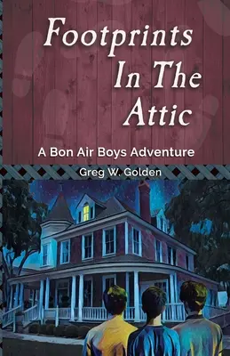 Fußabdrücke auf dem Dachboden: Ein Bon-Air-Jungs-Abenteuer - Footprints in the Attic: A Bon Air Boys Adventure