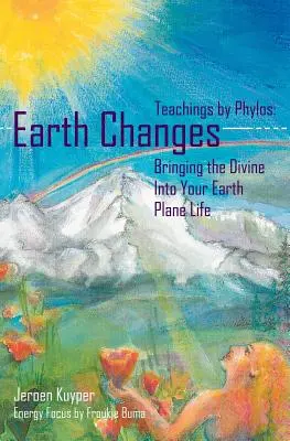 Erdveränderungen: Belehrungen von Phylos: Das Göttliche in dein Leben auf der Erde bringen - Earth Changes: Teachings by Phylos: Bringing the Divine Into Your Earth Plane Life