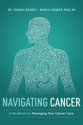 Navigieren bei Krebs: Ein Arbeitsbuch zur Verwaltung Ihrer Krebsbehandlung - Navigating Cancer: A Workbook for Managing Your Cancer Care