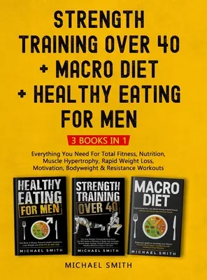 Krafttraining ab 40 + MACRO DIET + Gesunde Ernährung für Männer: Alles, was Sie für totale Fitness, Ernährung, Muskelhypertrophie und schnellen Gewichtsverlust brauchen - Strength Training Over 40 + MACRO DIET + Healthy Eating For Men: Everything You Need For Total Fitness, Nutrition, Muscle Hypertrophy, Rapid Weight Lo