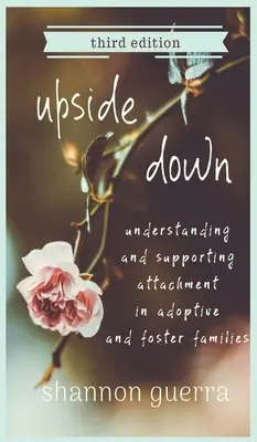 Upside Down: Bindung in Adoptiv- und Pflegefamilien verstehen und unterstützen - Upside Down: Understanding and Supporting Attachment in Adoptive and Foster Families