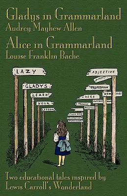 Gladys im Grammatikland und Alice im Grammatikland: Zwei pädagogische Geschichten, inspiriert von Lewis Carrolls Wunderland - Gladys in Grammarland and Alice in Grammarland: Two Educational Tales Inspired by Lewis Carroll's Wonderland
