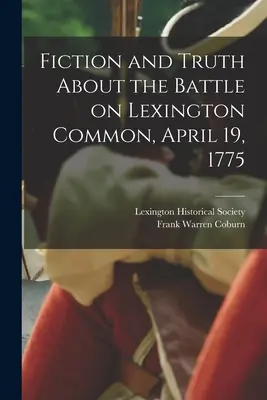 Fiktion und Wahrheit über die Schlacht am 19. April 1775 in Lexington Common - Fiction and Truth About the Battle on Lexington Common, April 19, 1775