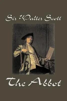 The Abbot von Sir Walter Scott, Belletristik, Klassiker, Historisch - The Abbot by Sir Walter Scott, Fiction, Classics, Historical