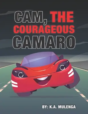 Cam, der mutige Camaro: Ein niedliches Buch über Mut und Tapferkeit für Jungen und Mädchen im Alter von 2-4 5-6 7-8 - Cam the Courageous Camaro: A cute book about courage and bravery for boys and girls ages 2-4 5-6 7-8