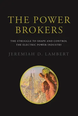 Die Strommakler: Der Kampf um die Gestaltung und Kontrolle der Elektrizitätswirtschaft - The Power Brokers: The Struggle to Shape and Control the Electric Power Industry