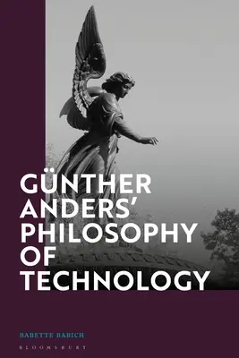 Günther Anders' Philosophie der Technik: Von der Phänomenologie zur Kritischen Theorie - Gnther Anders' Philosophy of Technology: From Phenomenology to Critical Theory