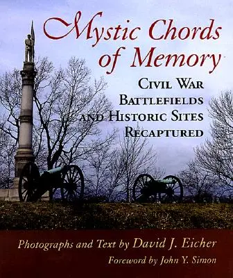 Mystische Akkorde der Erinnerung: Schlachtfelder und historische Stätten des Bürgerkriegs wiederentdeckt - Mystic Chords of Memory: Civil War Battlefields and Historic Sites Recaptured