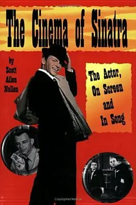 Das Kino von Sinatra: Der Schauspieler auf der Leinwand und im Lied - The Cinema of Sinatra: The Actor, On Screen and In Song