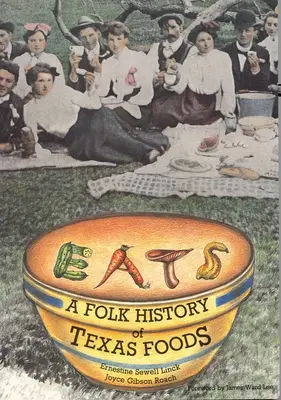 Isst: Eine volkstümliche Geschichte der texanischen Lebensmittel - Eats: A Folk History of Texas Foods