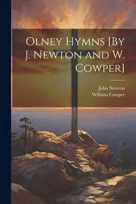 Olney-Hymnen [von J. Newton und W. Cowper] - Olney Hymns [By J. Newton and W. Cowper]