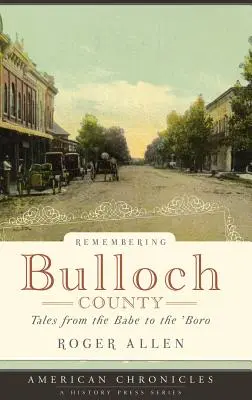 Erinnerungen an Bulloch County: Geschichten vom Babe bis zum 'Boro - Remembering Bulloch County: Tales from the Babe to the 'Boro