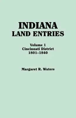 Landeinträge aus Indiana. Band I: Bezirk Cincinnati, 1801-1840 - Indiana Land Entries. Volume I: Cincinnati District, 1801-1840